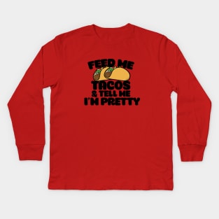 Feed me tacos and tell me I'm pretty Kids Long Sleeve T-Shirt